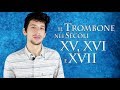 TROMBONE – il Trombone nei secoli XV, XVI E XVII