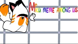 Miku meme among us||Animation]