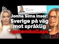 Aftonbladets Jonna Sima har insett att Sverige är på väg mot språklig &quot;systemkollaps&quot;