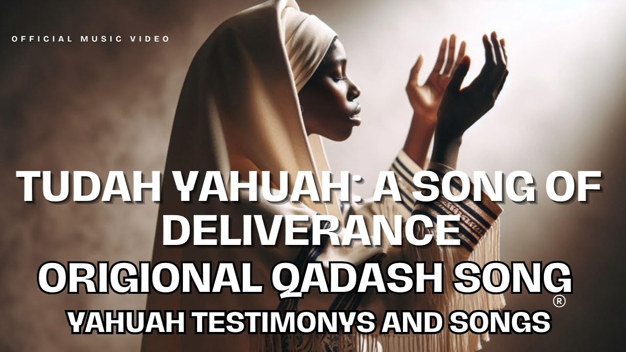 TUDAH YAHUAH: SONG OF DELIVERANCE ORIGIONAL QADASH SONG TUDAH YAHUAH: SONG OF DELIVERANCE ORIGIONAL QADASH SONG