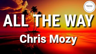 Chris Mozy - All The Way (Lyrics) | Sammy Lyrics