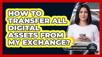 How To Transfer All Digital Assets From My Exchange?