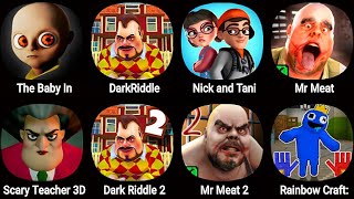 The Baby In Yellow,Dark Riddle,Nick And Tani,Mr Meat,Scary Teacher 3D,Rainbow Craft: Hide and Seek