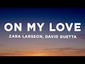Zara Larsson, David Guetta - On My Love (Lyrics)