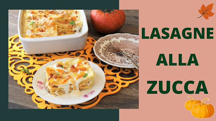 LASAGNE ALLA ZUCCA cremose e saporite - RICETTA FACILE E VELOCE
