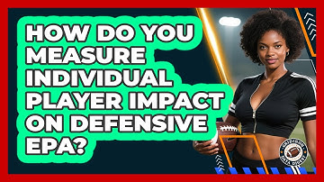 How Do You Measure Individual Player Impact On Defensive EPA? - Gridiron Data Digest