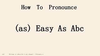 How to pronounce (as) Easy As Abc in english.Start with A.