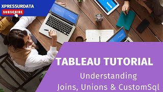 Tableau Tutorial | Understanding Joins , Unions and Custom SQL