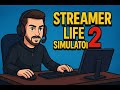 STREAMER LİFE SİMÜLATÖR 2  SORUNLARLA BAŞLAYAN SERİ :))