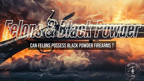 Can A Convicted Felon Possess A Black Powder Firearm?