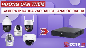 Hướng Dẫn Thêm Camera IP Dahua Vào Đầu Ghi Analog Dahua | CCTVIT.NET