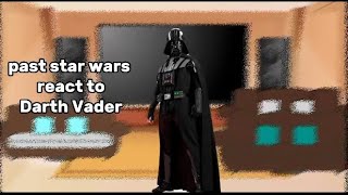 Past star wars character reacts to Anakin skywalker/Darth Vader( + luke) 1/?