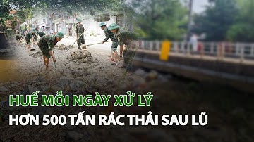 Huế mỗi ngày xử lý hơn 500 tấn Rác Thải sau Lũ| VTC14