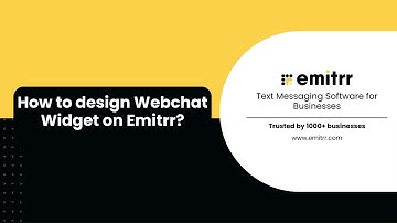 How to Design Webchat Widget on Emitrr? Step by Step Guide (Easy!)