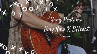 Video thumbnail of "[ LIRIK ] Yang Pertama - Kmy Kmo x BHeart"