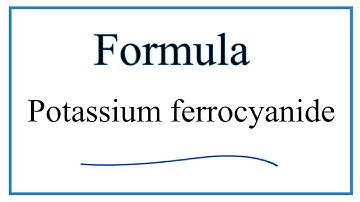 How to Write the Formula for Potassium ferrocyanide