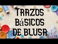 APRENDE A HACER TRAZOS BÁSICOS DE BLUSA / FÁCIL Y SENCILLO