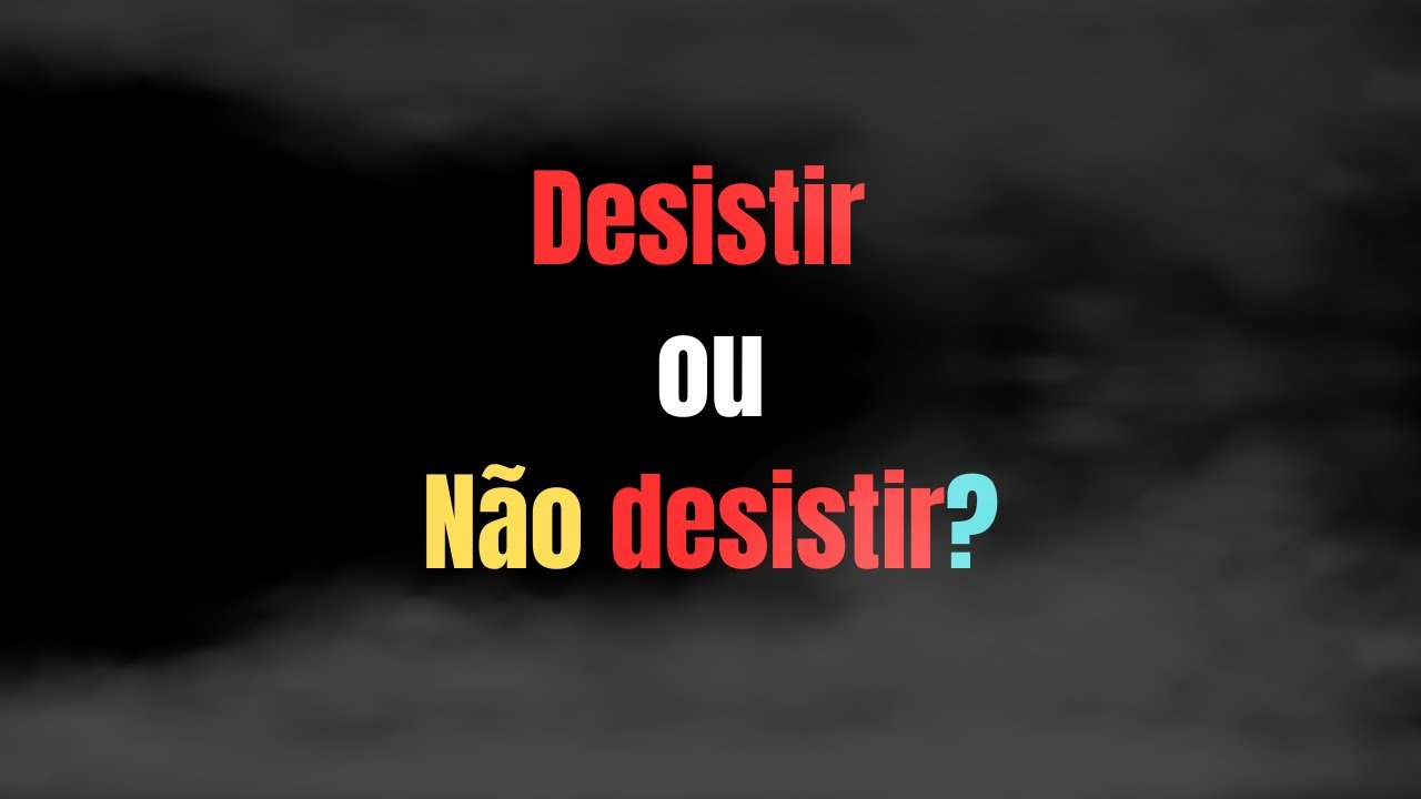 Desistir ou não desistir? - YouTube