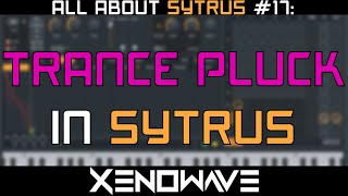 How to Make a Trance Pluck In Sytrus | All About Sytrus 17