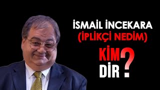 İsmail İncekara - İplikçi Nedim Kimdir?