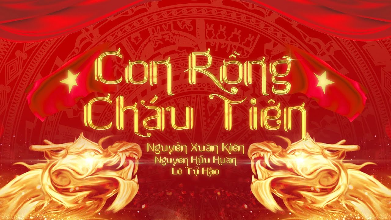 Nguyễn Xuân Kiên x Lê Tự Hào - CON RỒNG CHÁU TIÊN (prod. Nguyễn Hữu ...