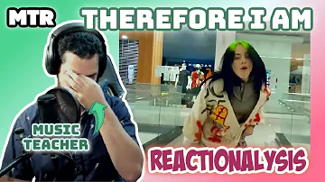 Billie Eilish - Therefore I Am (Reactionalysis) Official Video AND Live - Music Teacher Reacts