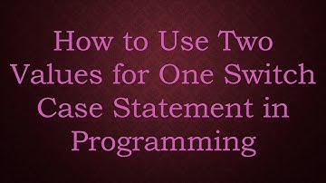 How to Use Two Values for One Switch Case Statement in Programming