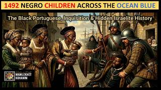 1492 Exposed: The Black Portuguese, Inquisition & Hidden Israelite History