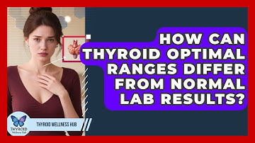 How Can Thyroid Optimal Ranges Differ From Normal Lab Results? - Thyroid Wellness Hub