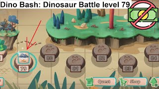 Dino Bash: Dinosaur Battle level 79 [without MONEY]