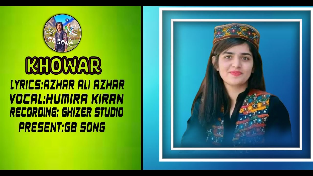 |KHOWAR| LYRICS:AZHAR ALI AZHAR VOCAL: HUMIRA KIRRN| RECORDING: GHIZER ...
