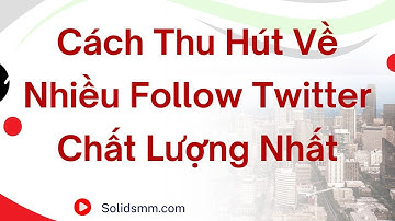 Hướng Dẫn Cách Thu Hút Về Nhiều Follow Twitter chất lượng nhất