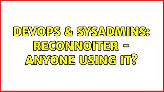 Famous DevOps & SysAdmins: Reconnoiter - Anyone using it? Net Worth
