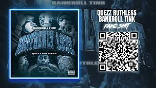 Quezz Ruthless & BankRoll Tink 