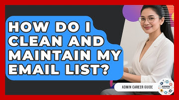 How Do I Clean And Maintain My Email List? - Admin Career Guide