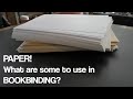 PAPER WHAT ARE SOME TYPES I USE IN BOOKBINDING