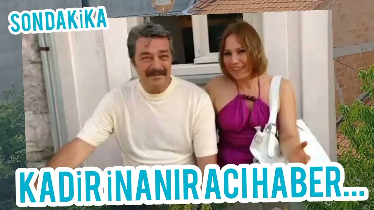 KADİR İNANIR'DAN ACI HABER HAYATINI MAALESEF.. SON DAKİKA