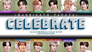 How Would TREASURE Sing "CELEBRATE (祝う)" By TWICE (Color Coded Lyrics Jap|Rom|Eng)