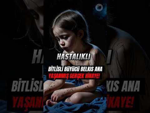 BİTLİSLİ BÜYÜCÜ BELKIS ANA OLAYI | YAŞANMIŞ GERÇEK KORKU HİKAYESİ