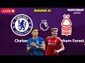 Chelsea vs Nottingham Forest | 21h00 Day 4/5 Premier League - Round 35 | Simulation Games Football