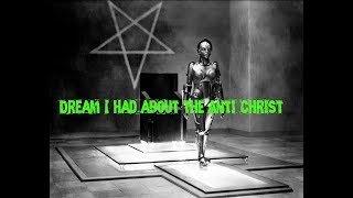 (Prophetic dream)I dreamt that the Anti-Christ was a transhuman satanic immortal cyborg