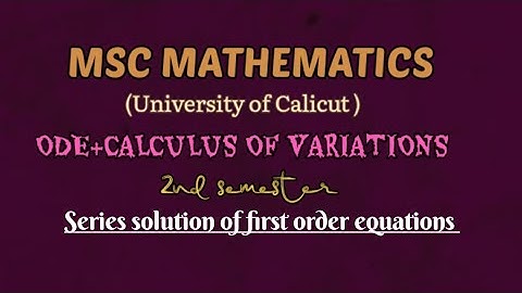 MSC MATHEMATICS | Calicut university | ODE &Calculus of variations | Module 1| Power series method