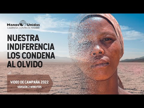 Nuestra indiferencia los condena al olvido. Video de Campaña de Manos Unidas 2022. Versión 2 min