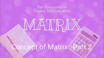 MATRIX : Hsc :: Higher Mathematics Chapter 1 || Concept of Matrix
