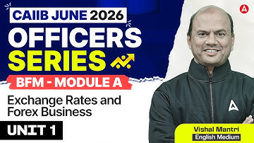 CAIIB June 2026 | BFM Module A | Unit 1 Exchange Rates & Forex Business | Vishal mANTRI