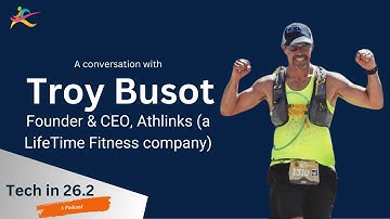 Tech in 26.2 - A Conversation with Troy Busot CEO and Founder of Athlinks (a Lifetime company)