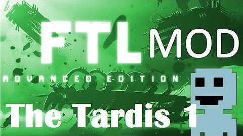 TF : FTL Mods 3 : The Tardis re-Mastered 1