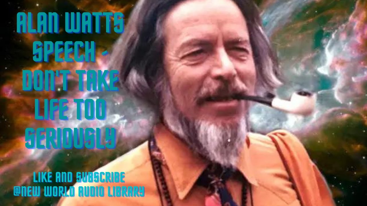 Alan Watts Speech   Dont take life too seriously