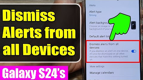 Galaxy S24/S24+/Ultra: How to Enable/Disable Calendar Dismiss Alerts from all Devices 📅📱💻
