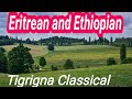 Eritrean Ethiopian Tigrigna Classical Music Perfect For Any Mood Eritrean Ethiopian Tigrigna Classical Music Perfect For Any Mood
